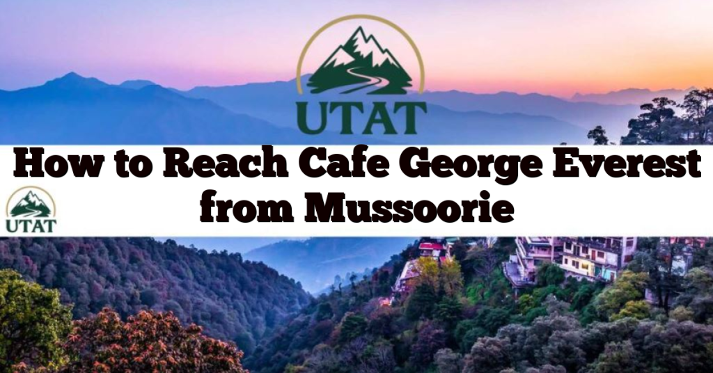 How to Reach Cafe George Everest from Mussoorie